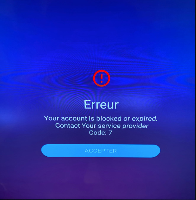 ERREUR CODE 7 :VOTRE FOURNISSEUR IPTV DOIT LIER VOTRE IP AU PAYS OU VOUS RESIDEZ